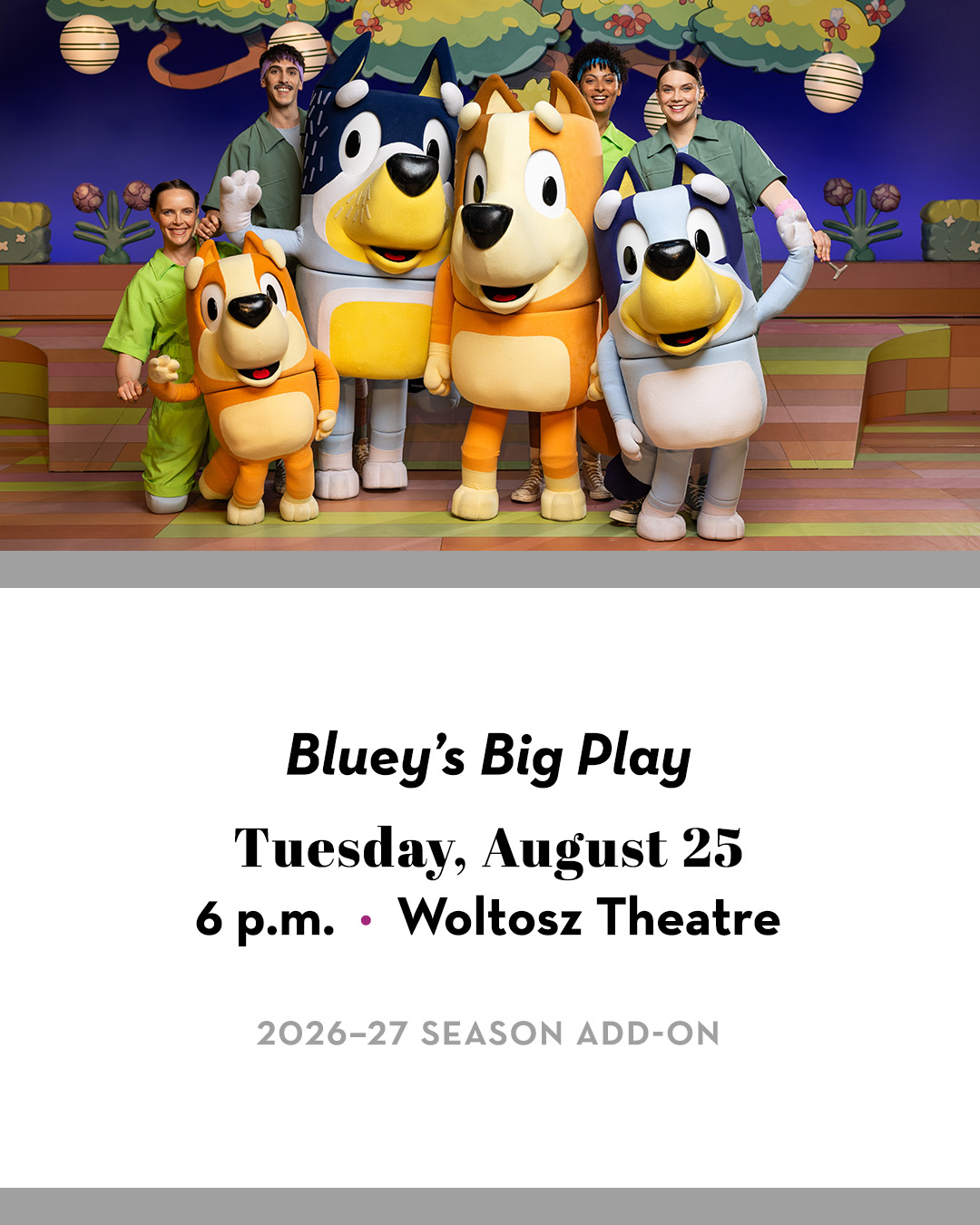The Gogue Center presents "Bluey's Big Play—Tuesday, August 25—at the Woltosz Theatre.
