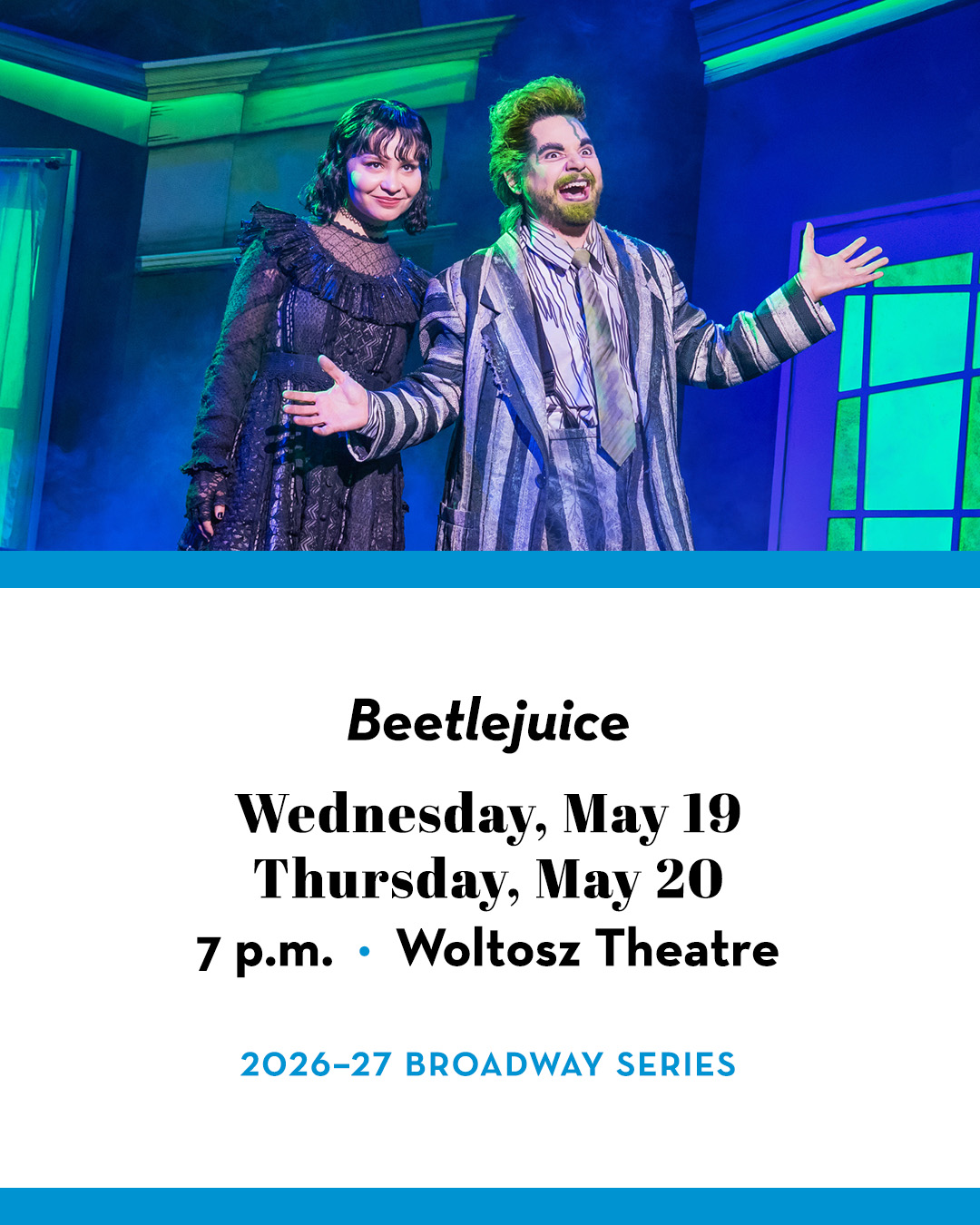 Scene from Beetlejuice featuring Beetlejuice and Lydia. Text includes "Beetlejuice;" Wednesday, May 19; Thursday, May 20; 7 p.m.; Woltosz Theatre; 2026–27 Broadway Series