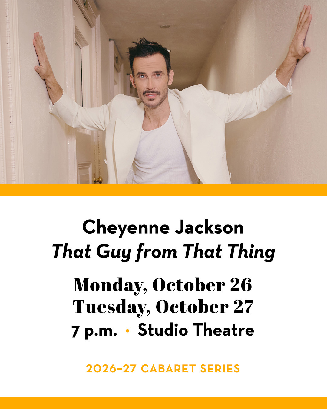 Cheyenne Jackson posing in a hallway. Text includes Cheyenne Jackson "That Guy from That Thing;" Monday, October 26; Tuesday, October 27; 7 p.m.; Studio Theatre; 2026–27 Cabaret Series