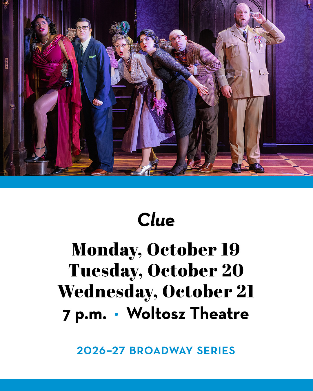 Scene from Clue Live on Stage! Text includes "Clue;" Monday, October 19; Tuesday, October 20; Wednesday, October 21; 7 p.m.; Woltosz Theatre; 2026-27 Broadway Series