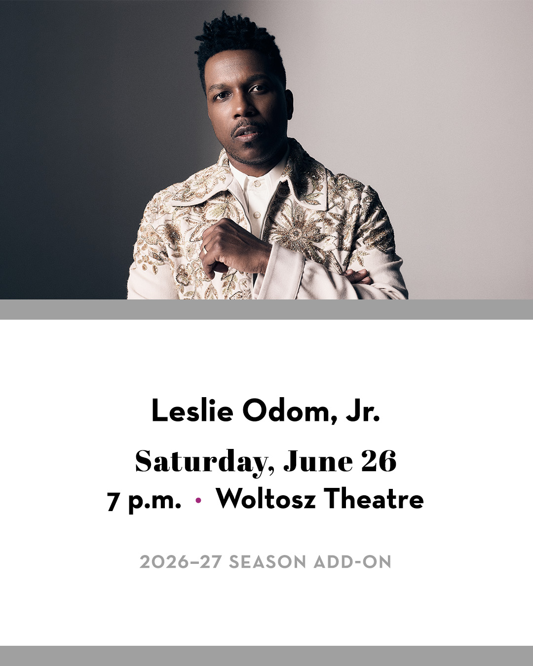 Leslie Odom, Jr.; Text below includes Saturday, June 26; 7 p.m.; Woltosz Theatre; 2026–27 Season Add-On