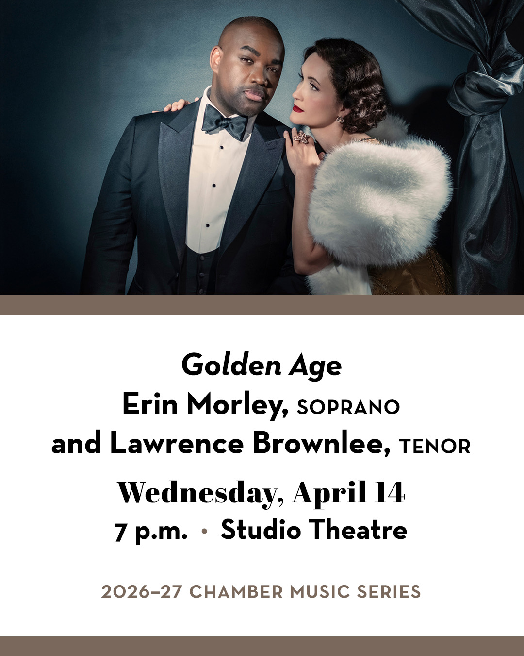 Erin Morley holding Lawrence Brownlee dressed in tuxedo. Text includes "Golden Age" Erin Morley, Soprano and Lawrence Brownlee, Tenor; Wednesday, April 14; 7 p.m.; Studio Theatre; 2026–27 Chamber Music Series