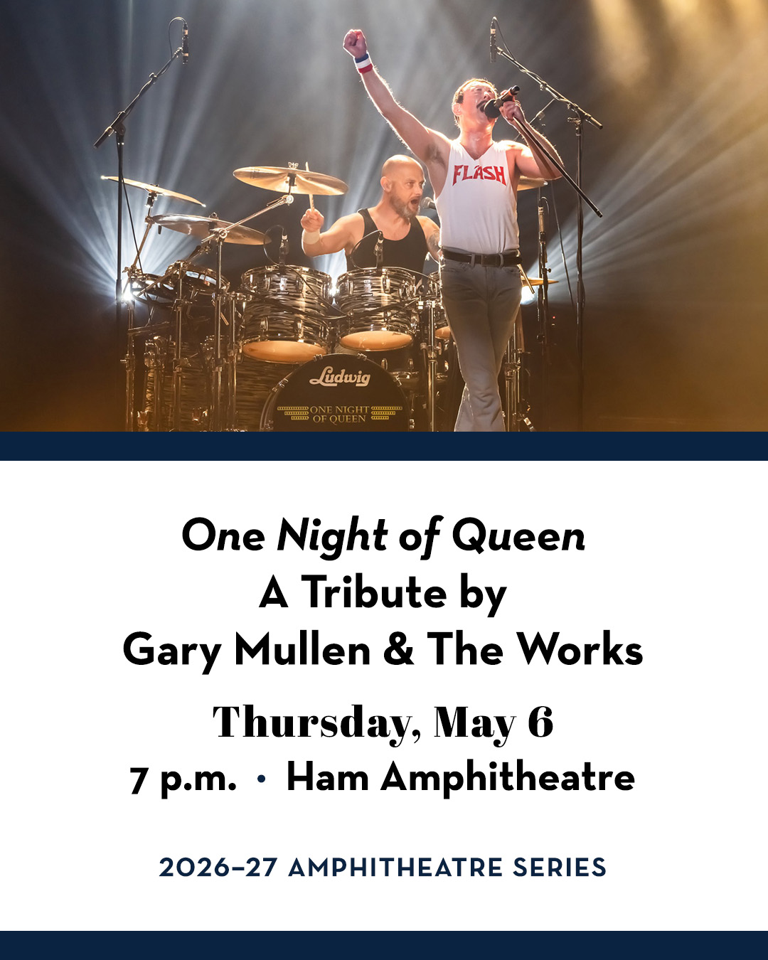 Gary Mullen, as Freddie Mercury, singing on stage with fist in air. Text includes "One Night of Queen" A Tribute by Gary Mullen & The Works; Thursday, May 6; 7 p.m.; Ham Amphitheatre; 2026–27 Amphitheatre Series