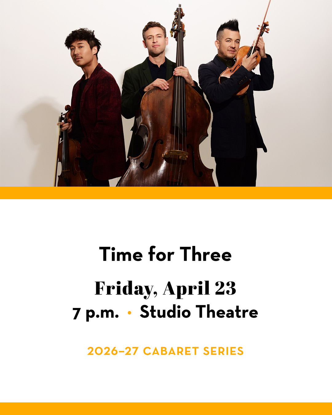 Time for Three members standing together with their instruments. Text includes Time for Three; Friday, April 23; 7 p.m.; Studio Theatre; 2026–27 Cabaret Series