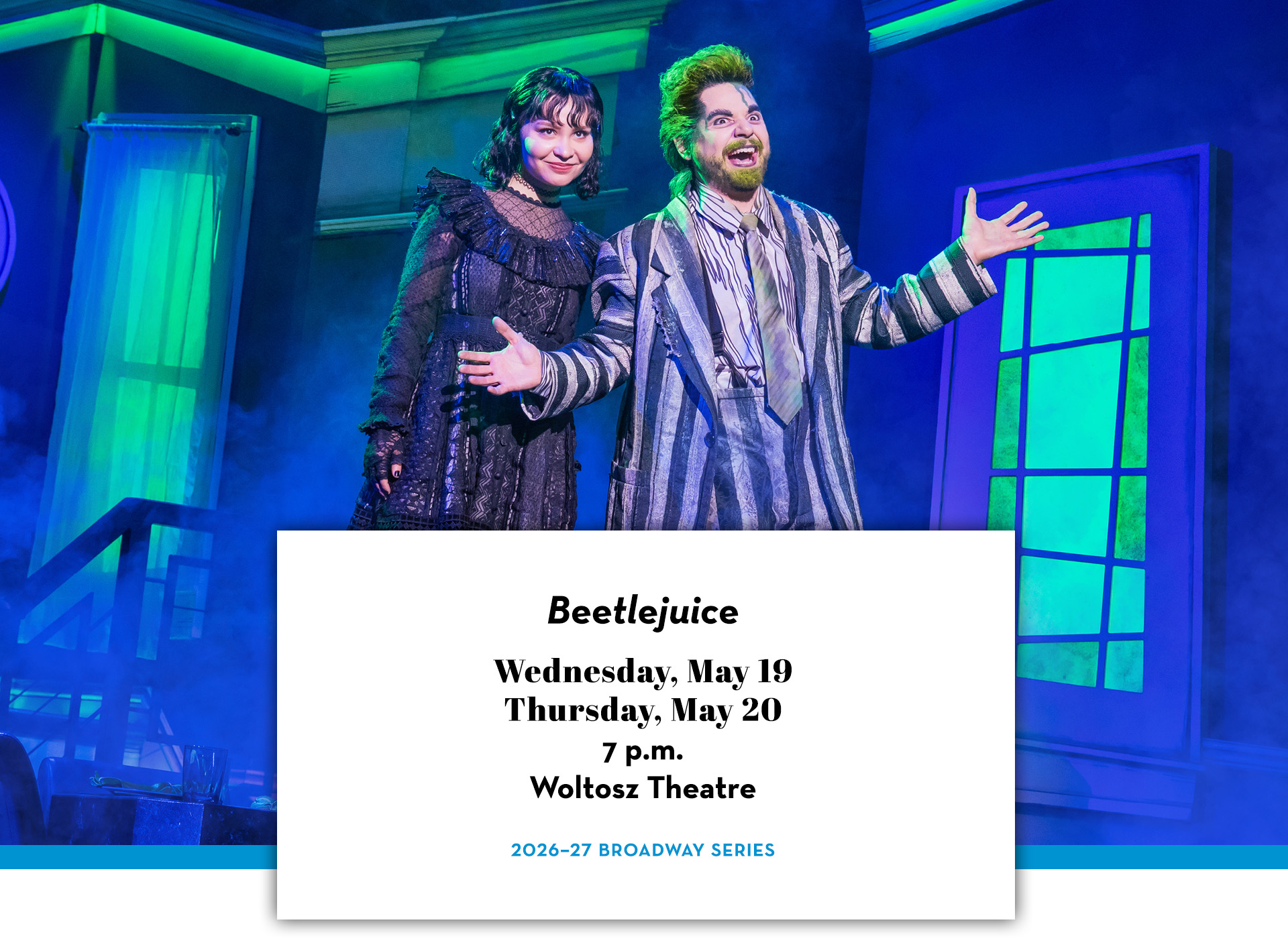 Scene from Beetlejuice featuring Beetlejuice and Lydia. Text includes "Beetlejuice;" Wednesday, May 19; Thursday, May 20; 7 p.m.; Woltosz Theatre; 2026–27 Broadway Series