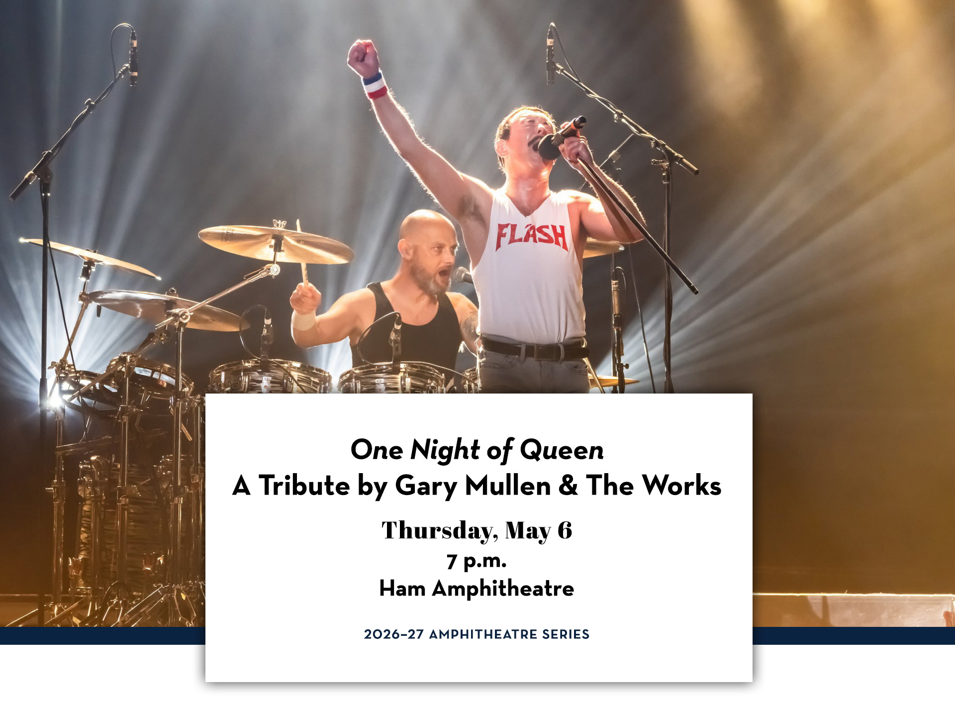 Gary Mullen, as Freddie Mercury, singing on stage with fist in air. Text includes "One Night of Queen" A Tribute by Gary Mullen & The Works; Thursday, May 6; 7 p.m.; Ham Amphitheatre; 2026–27 Amphitheatre Series