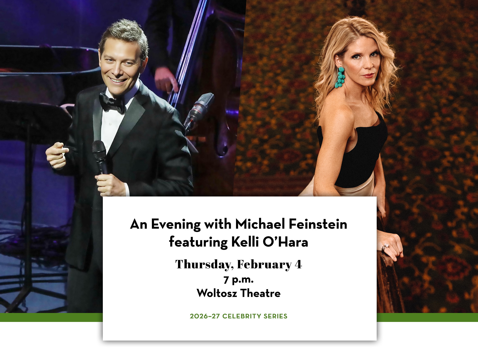 Michael Feinstien in black tuxedo next to Kelli O’Hara in black and gold dress. Text includes An Evening with MIchael Feinstein featuring Kelli O'Hara; Thursday, February 4; 7 p.m.; Woltosz Theatre; 2026–27 Celebrity Series