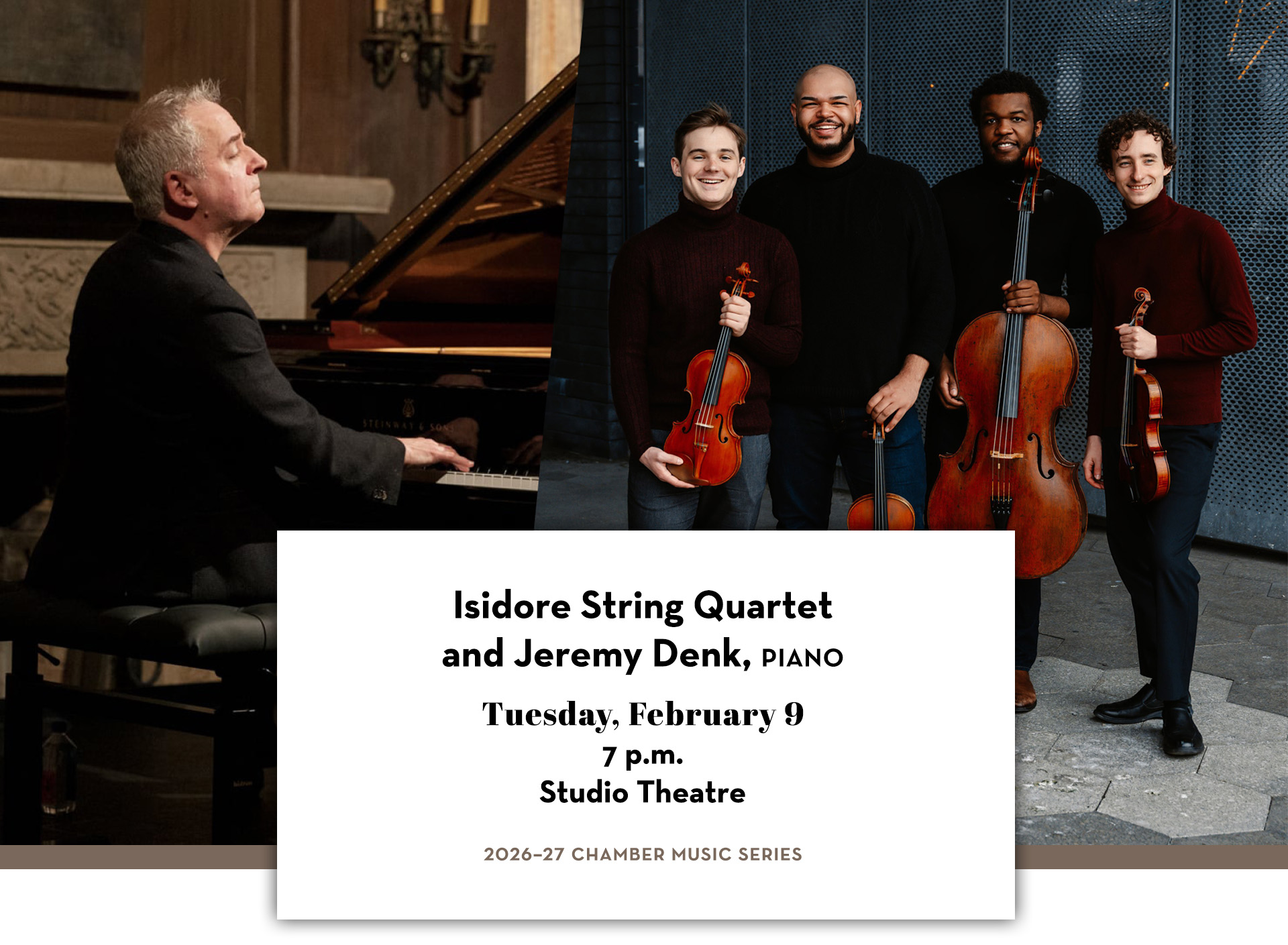 Jeremy Denk playing piano and Isidore Quartet members standing together with their instruments. Text includes Isidore String Quartet and Jeremy Denk, Piano; Tuesday, February 9; 7 p.m.; Studio Theatre; 2026–27 Chamber Music Series