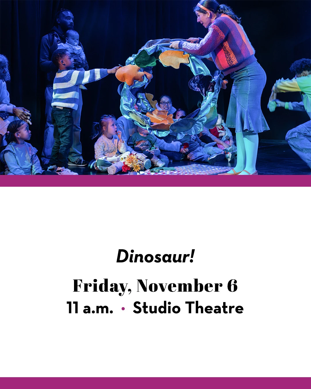 An actor in Dinosaur! Interacting with an audience of small children and parents. Text below reads: Dinosaur! Friday, November 6, 11 a.m., Studio Theatre.