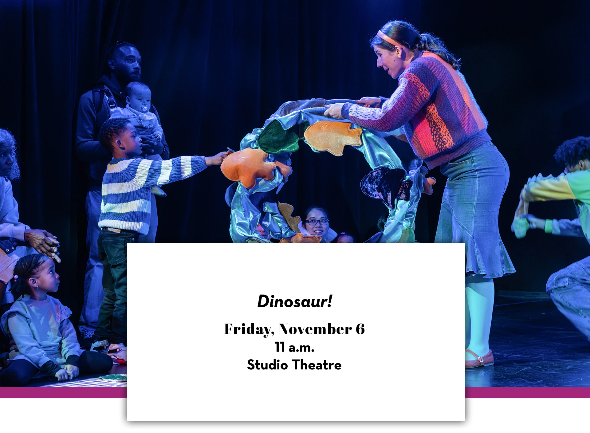 An actor in Dinosaur! Interacting with an audience of small children and parents. Text below reads: Dinosaur! Friday, November 6, 11 a.m., Studio Theatre.